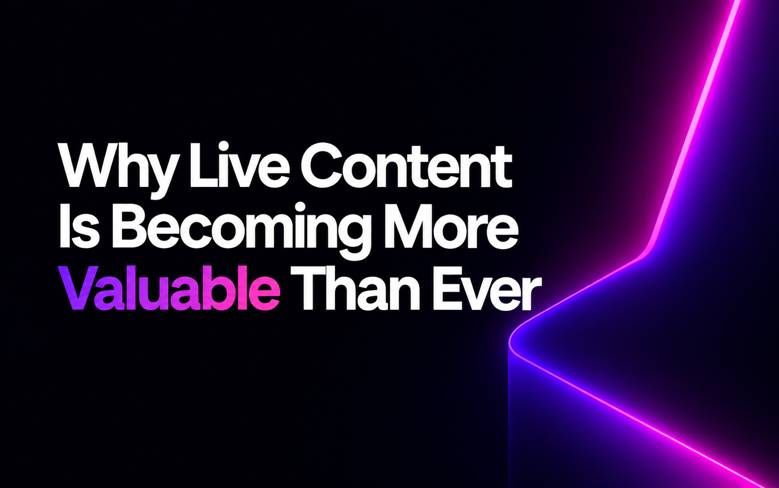 Why Live Content Is Becoming More Valuable Than Ever